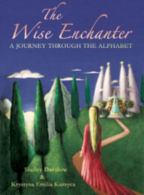 The Wise Enchanter- A Journey Through the Alphabet by Shelley Davidow
